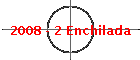 2008 - 2 Enchilada