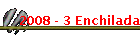 2008 - 3 Enchilada