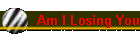 Am I Losing You