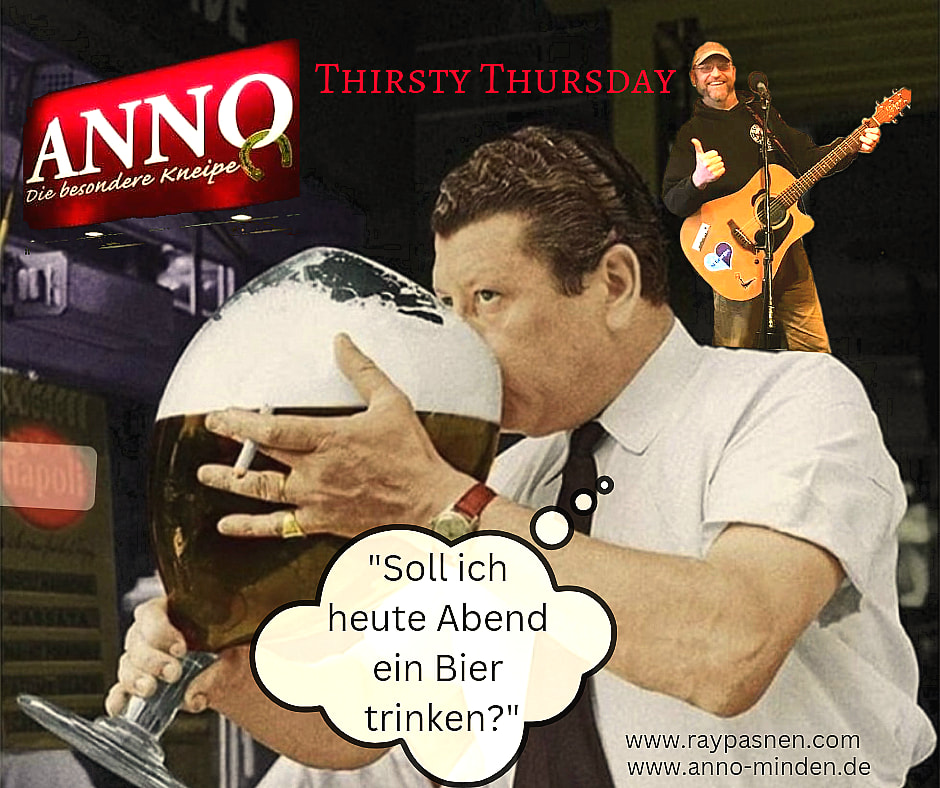 ANNO - Minden - Jeden letzten Donnerstag im Monat heißt es bei uns : Thirsty Thursday - Live Acoustic Musik & Good Times mit Ray Pasnen. Wir freuen uns auf Euren Besuch. Eintritt frei!