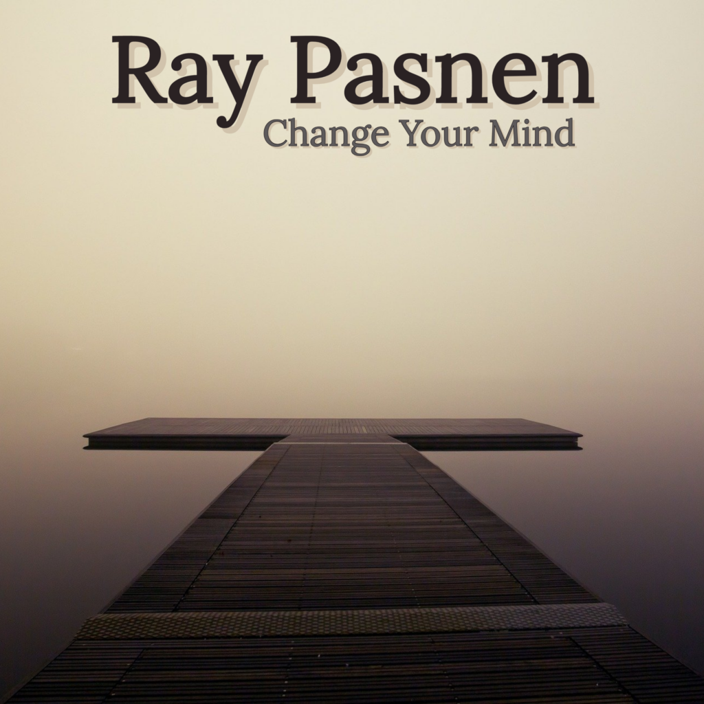 Ray Pasnen - Change Your Mind