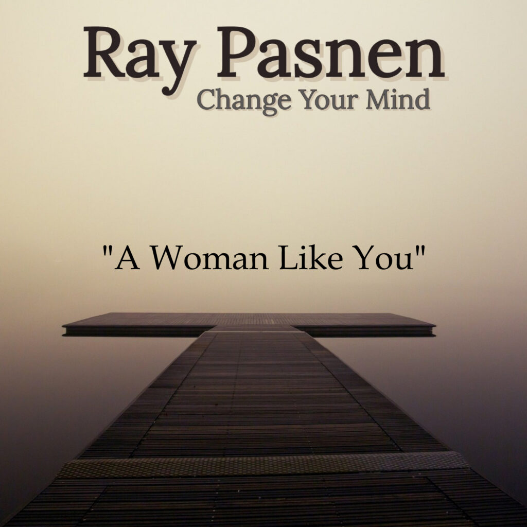Ray Pasnen Change Your Mind cover - A Woman Like You