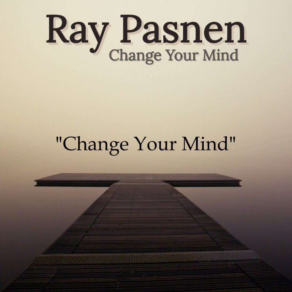 Ray Pasnen Change Your Mind cover- Change Your Mind