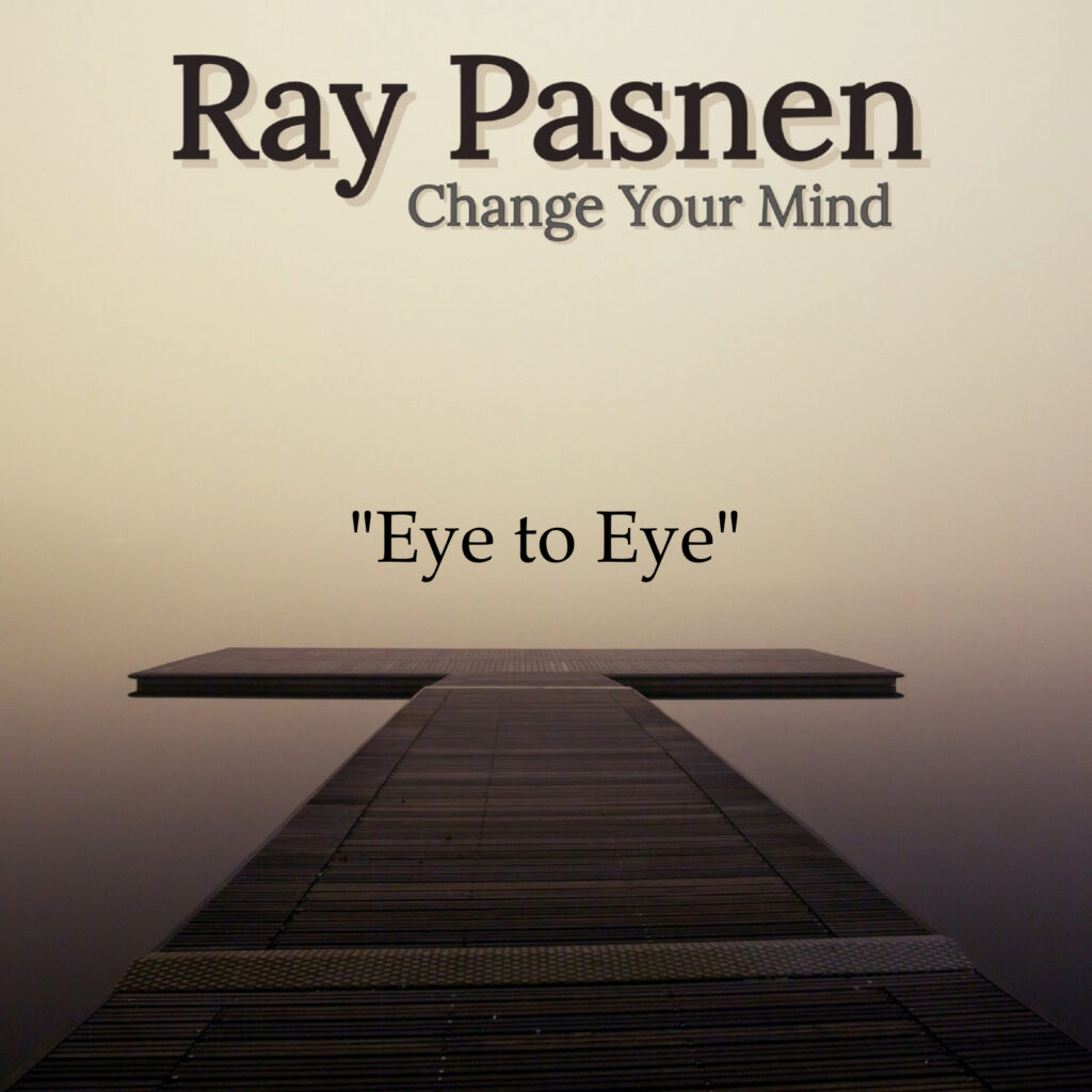 Ray Pasnen Change Your Mind cover- Eye to Eye