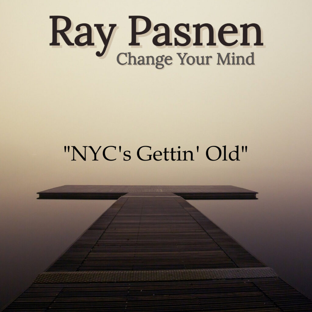 Ray Pasnen Change Your Mind cover- NYC's Gettin' Old