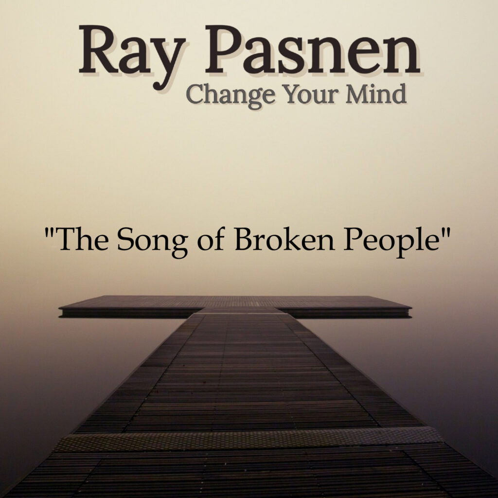 Ray Pasnen Change Your Mind cover - The Song of Broken People