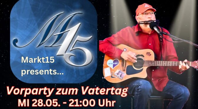 Markt15 Vor-Vatertagsparty – 28.05. – 21 Uhr